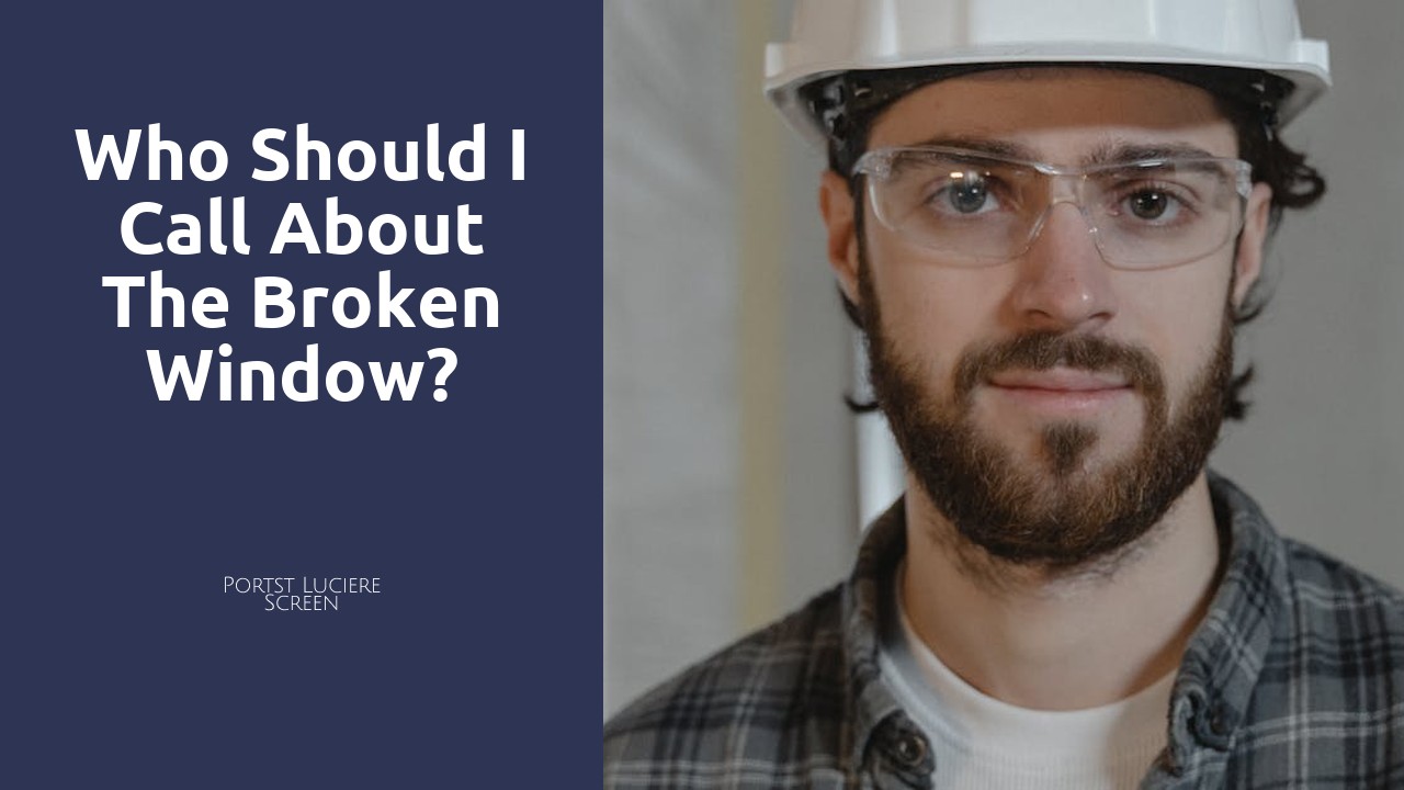 Who should I call about the broken window?